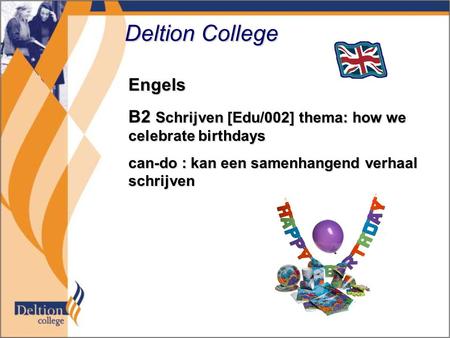 Deltion College Engels B2 Schrijven [Edu/002] thema: how we celebrate birthdays can-do : kan een samenhangend verhaal schrijven.