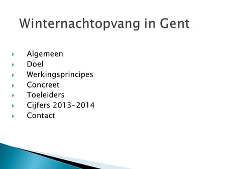  Algemeen  Doel  Werkingsprincipes  Concreet  Toeleiders  Cijfers 2013-2014  Contact.