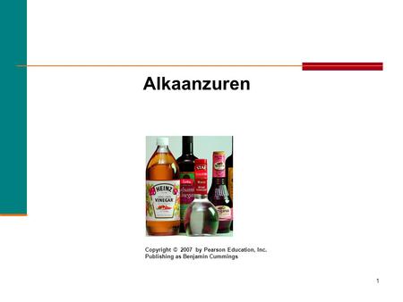 Alkaanzuren Copyright © 2007 by Pearson Education, Inc.