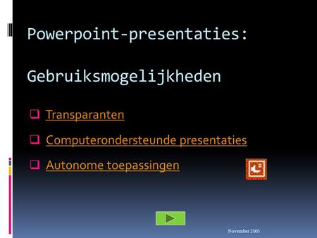 Powerpoint-presentaties: Gebruiksmogelijkheden  TransparantenTransparanten  Computerondersteunde presentatiesComputerondersteunde presentaties  Autonome.