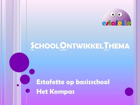 S CHOOL O NTWIKKEL T HEMA Estafette op basisschool Het Kompas.