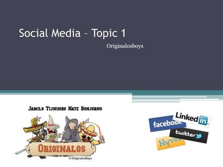 Social Media – Topic 1 Originalosboys. Wat is Social Media Verzamelbegrip Het ontstaan van Social Media Invloeden van Social Media.