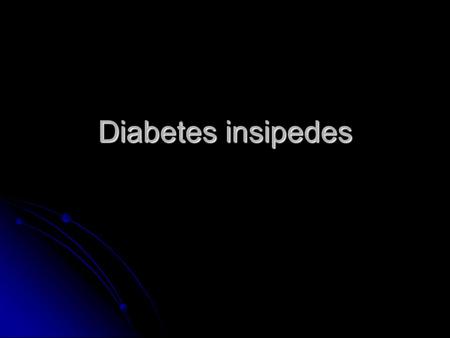 Diabetes insipedes.