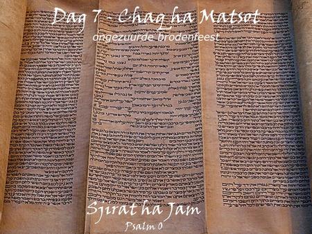 Dag 7 - Chaq ha Matsot ongezuurde brodenfeest Sjirat ha Jam Psalm 0.