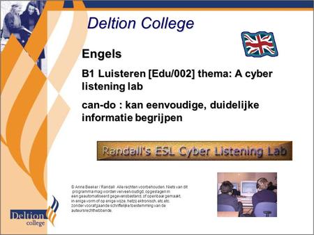 Deltion College Engels B1 Luisteren [Edu/002] thema: A cyber listening lab can-do : kan eenvoudige, duidelijke informatie begrijpen © Anne Beeker / Randall.