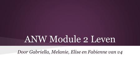 ANW Module 2 Leven Door Gabriella, Melanie, Elise en Fabienne van v4.
