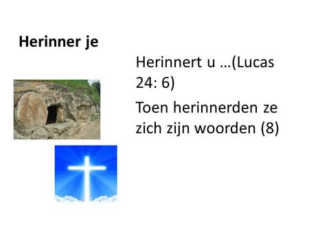 Herinner je Herinnert u …(Lucas 24: 6) Toen herinnerden ze zich zijn woorden (8)