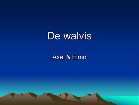 De walvis Axel & Elmo.