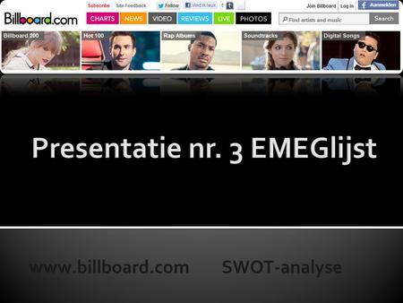 Www.billboard.com SWOT-analyse. What?: Music Why?: Maak een Swotanalyse en geef 3 adviezen How?: Powerpoint.