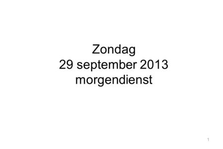 1 Zondag 29 september 2013 morgendienst. 2 Welkom in deze dienst! Voorganger :dr. W. van ‘ Spijker Ouderling:W.H. van Eeken Organist: Krijn van Veen.