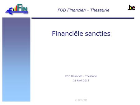 Implema ntation of UN Resolutio n 1373 Financiële sancties FOD Financiën – Thesaurie 21 April 2015 21 april 2015 FOD Financiën - Thesaurie.