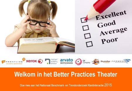 Better Practices Theater Trends, Cases en Onderzoek Welkom in het Better Practices Theater Doe mee aan het Nationaal Benchmark- en Trendonderzoek Klantinteractie.
