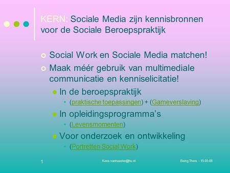 Being There - 1 KERN: Sociale Media zijn kennisbronnen voor de Sociale Beroepspraktijk Social Work en Sociale Media matchen!
