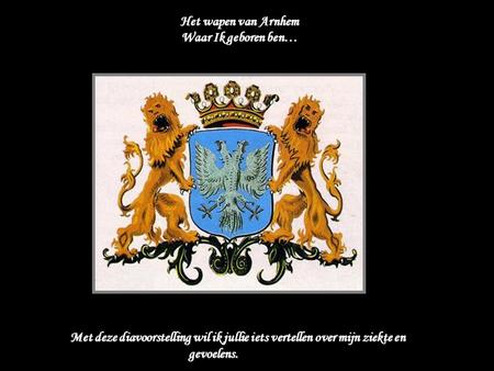 Het wapen van Arnhem Waar Ik geboren ben…