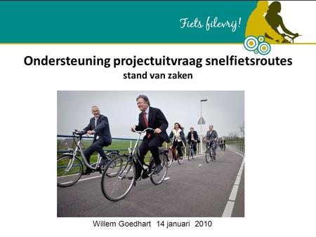 Ondersteuning projectuitvraag snelfietsroutes stand van zaken Willem Goedhart 14 januari 2010.