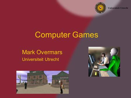 Mark Overmars Universiteit Utrecht