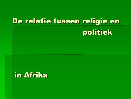 De relatie tussen religie en politiek in Afrika. Inhoud: Inhoud:  Inleiding  Stelling  Religie en politiek in Afrika  Conclusies  Discussie.