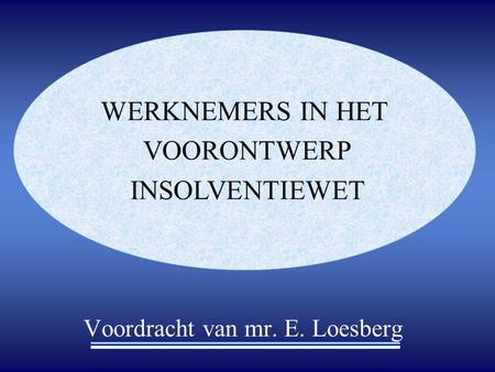 Voordracht van mr. E. Loesberg WERKNEMERS IN HET VOORONTWERP INSOLVENTIEWET.
