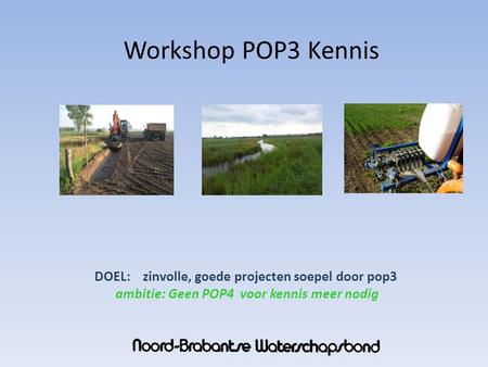 Workshop POP3 Kennis DOEL: zinvolle, goede projecten soepel door pop3