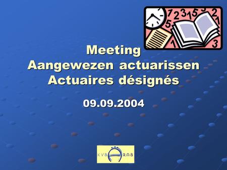 Meeting Aangewezen actuarissen Actuaires désignés 09.09.2004.