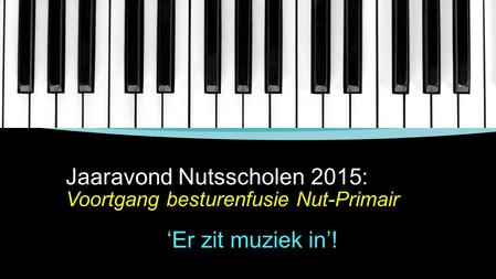 Jaaravond Nutsscholen 2015: Voortgang besturenfusie Nut-Primair ‘Er zit muziek in’!