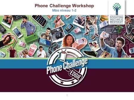 Phone Challenge Workshop Mbo niveau 1-2 1. 2 l Jouw telefoonkosten l Film ‘Een dag vol data’ l Dataquiz l Abonnementen vergelijken l De Mobiel Profiel.