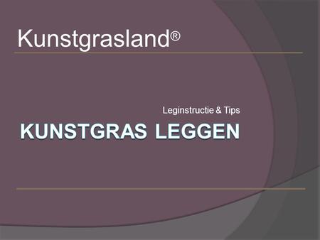 Kunstgrasland® Leginstructie & Tips Kunstgras leggen Startblad.