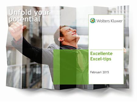 Unfold your potential Excellente Excel-tips Februari 2015.