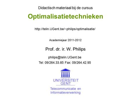 Telecommunicatie en Informatieverwerking UNIVERSITEIT GENT Didactisch materiaal bij de cursus Academiejaar 2011-2012
