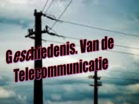 Geschiedenis. Van de Telecommunicatie.