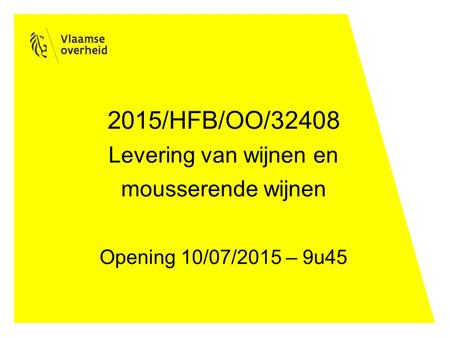 2015/HFB/OO/32408 Levering van wijnen en mousserende wijnen Opening 10/07/2015 – 9u45.