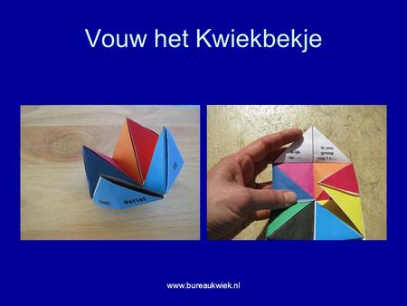 Vouw het Kwiekbekje www.bureaukwiek.nl.