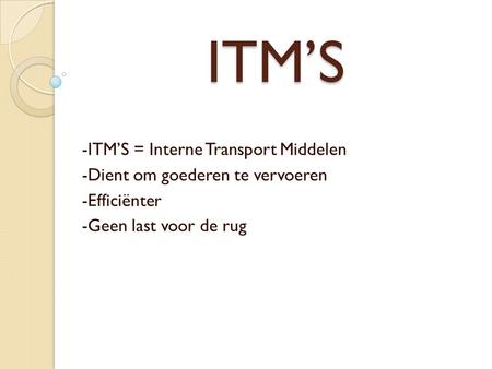 ITM’S -ITM’S = Interne Transport Middelen