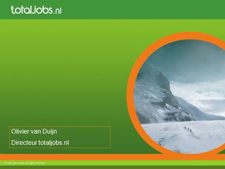 Olivier van Duijn Directeur totaljobs.nl. Agenda 1.Trends 2.Totaljobs.nl opties 3.Clickbeurs.nl.