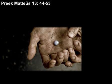 Preek Matteüs 13: 44-53.