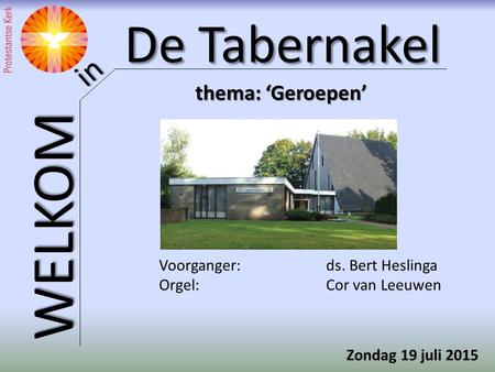 thema: ‘Geroepen’ Voorganger: ds. Bert Heslinga Orgel: Cor van Leeuwen