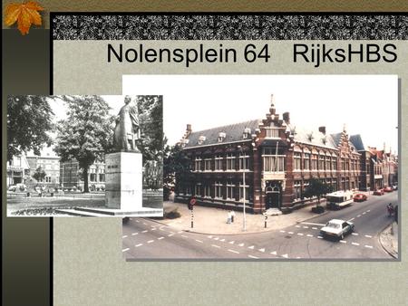 Nolensplein 64 RijksHBS. Hoofdingang Onze “directeur”