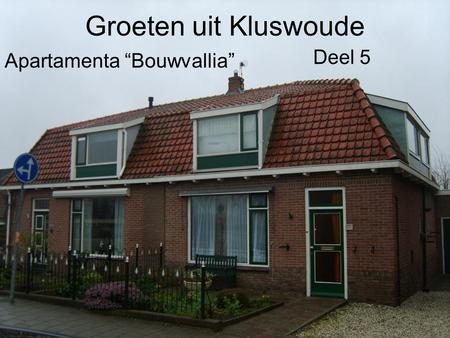 Apartamenta “Bouwvallia” Groeten uit Kluswoude Deel 5.