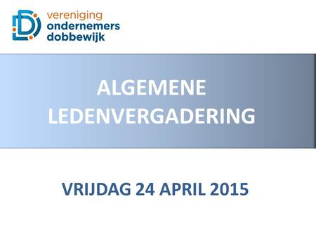 VRIJDAG 24 APRIL 2015 ALGEMENE LEDENVERGADERING. AGENDA Opening Wat is er gerealiseerd in 2014 en 1 ste helft 2015 Financiën Voortgang inventarisatie.