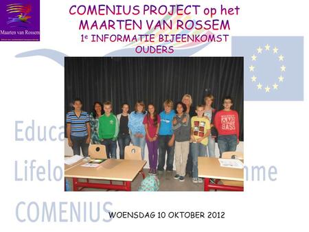 WOENSDAG 10 OKTOBER 2012. Even voorstellen….. -Karen Tijink, docente Engels, coördinator van het project -Femke Loef, docente maatschappijleer -Gemma.