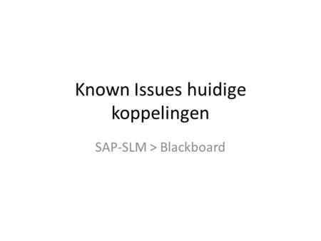 Known Issues huidige koppelingen SAP-SLM > Blackboard.