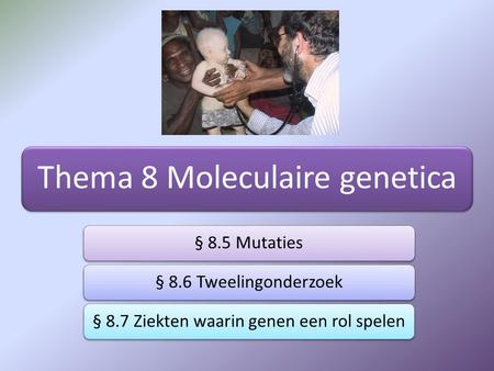 Thema 8 Moleculaire genetica