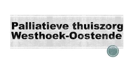 Netwerk Palliatieve Zorg Westhoek-Oostende  Informeren, Sensibiliseren, Vorming  Registreren  Partners samenbrengen Medewerkers  Algemeen Coördinator.