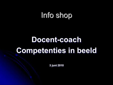 Info shop Docent-coach Competenties in beeld 3 juni 2010.