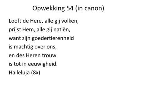 Opwekking 54 (in canon) Looft de Here, alle gij volken,