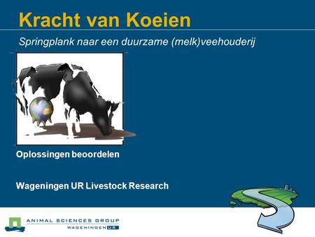 Kracht van Koeien Springplank naar een duurzame (melk)veehouderij Oplossingen beoordelen Wageningen UR Livestock Research.