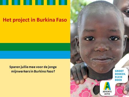 Het project in Burkina Faso Sparen jullie mee voor de jonge mijnwerkers in Burkino Faso?