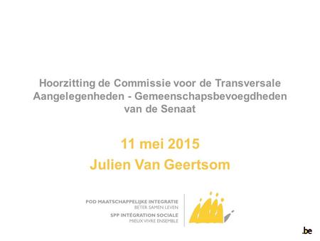 Hoorzitting de Commissie voor de Transversale Aangelegenheden - Gemeenschapsbevoegdheden van de Senaat 11 mei 2015 Julien Van Geertsom.