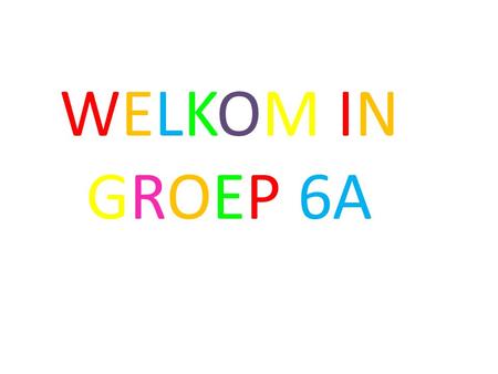 WELKOM IN GROEP 6A.