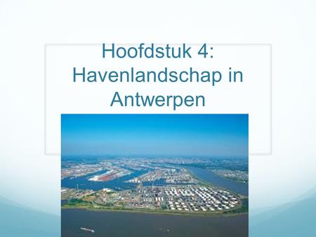 Hoofdstuk 4: Havenlandschap in Antwerpen